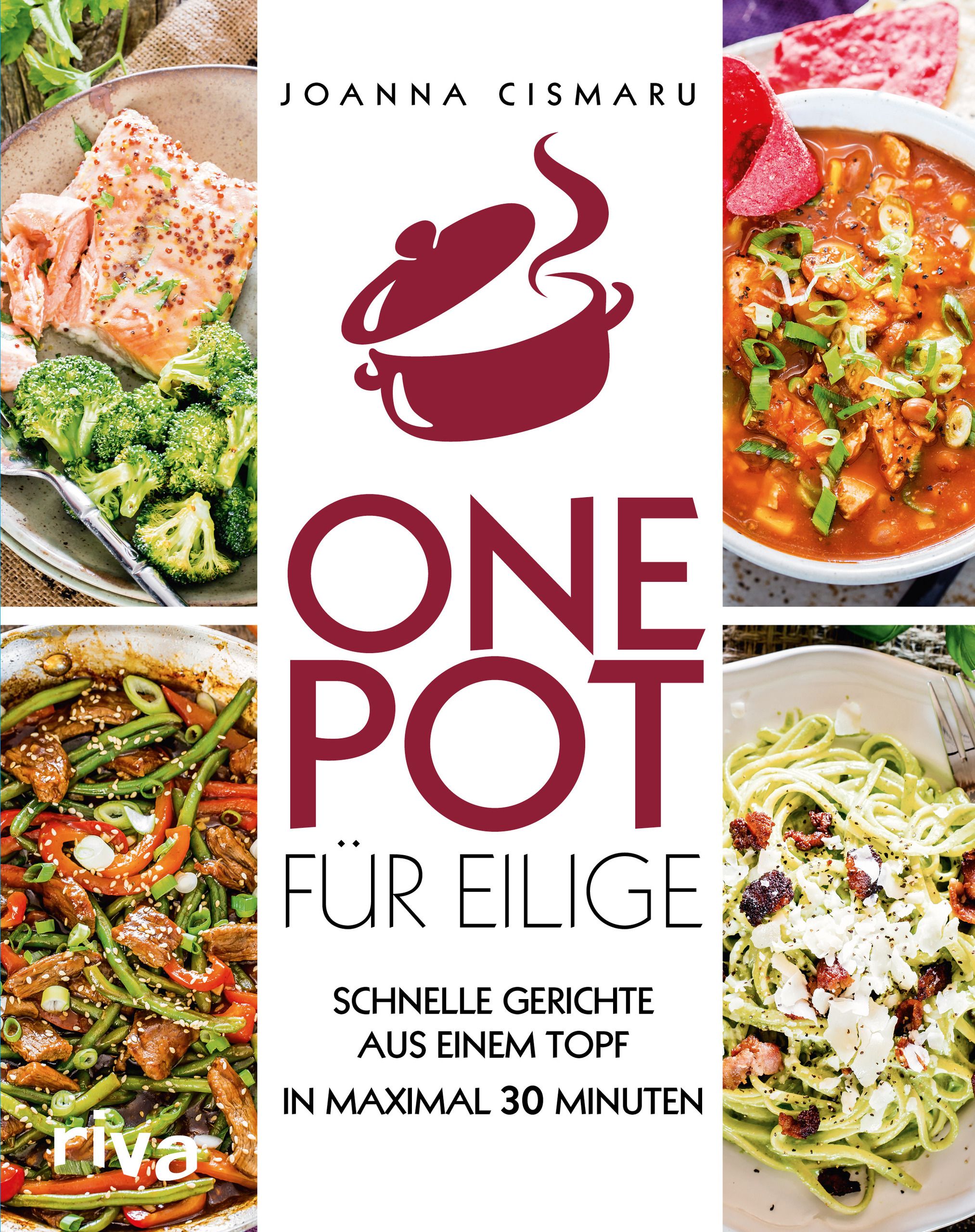 Buchcover mit Titel "One Pot für Eilige". Autorin Joanna Cismaru. Abbildungen von Gerichten. Schriftzug "schnelle Gerichte aus einem Topf in maximal 30 Minuten".