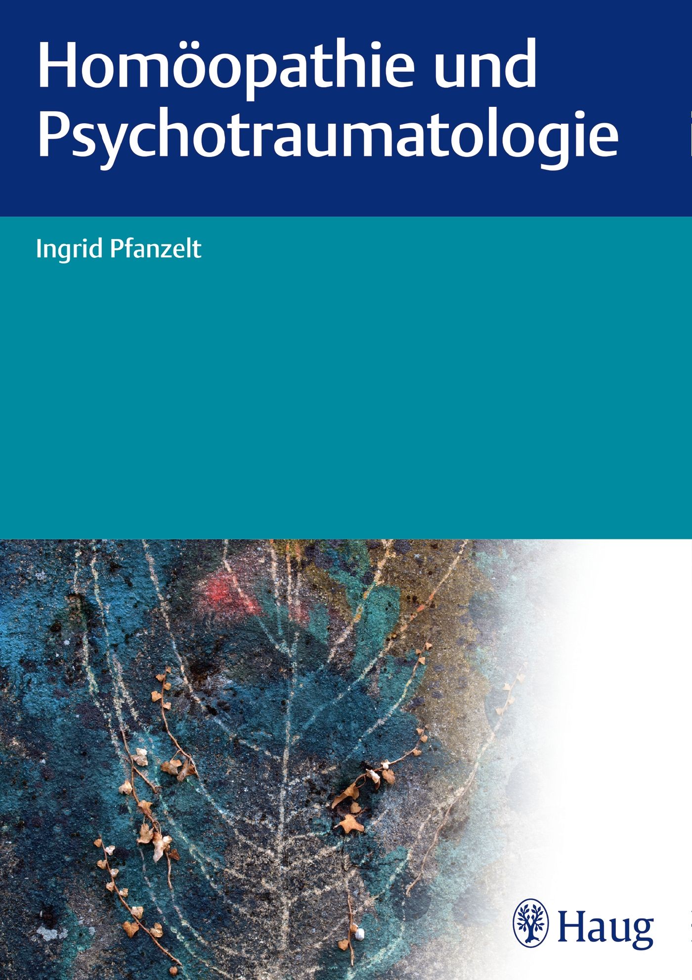 Buchcover: Homöopathie und Psychotraumatologie von Ingrid Pfanzelt. Verlag Haug.