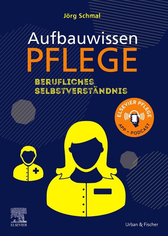 Buchcover: Aufbauwissen Pflege, Berufliches Selbstverständnis. Autor: Jörg Schmal. Verlag: Elsevier. Mit App und Podcast-Logo.