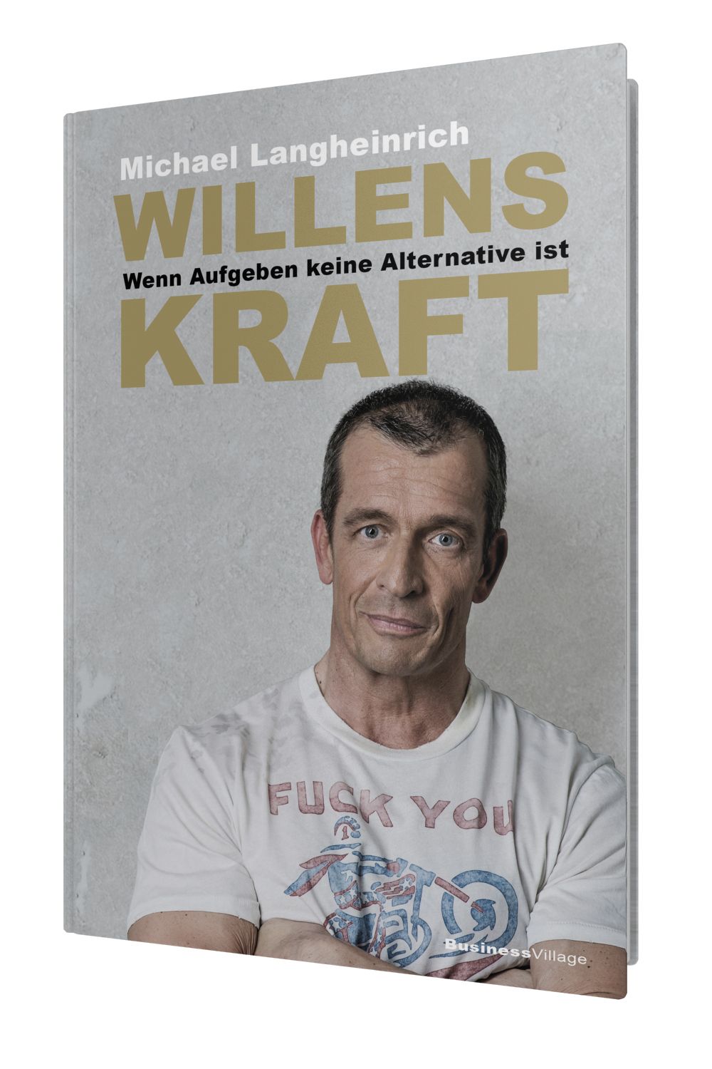Buchcover mit dem Titel WILLENSKRAFT. Autor Michael Langheinrich. Mann im T-Shirt mit Aufdruck. Grauer Hintergrund.