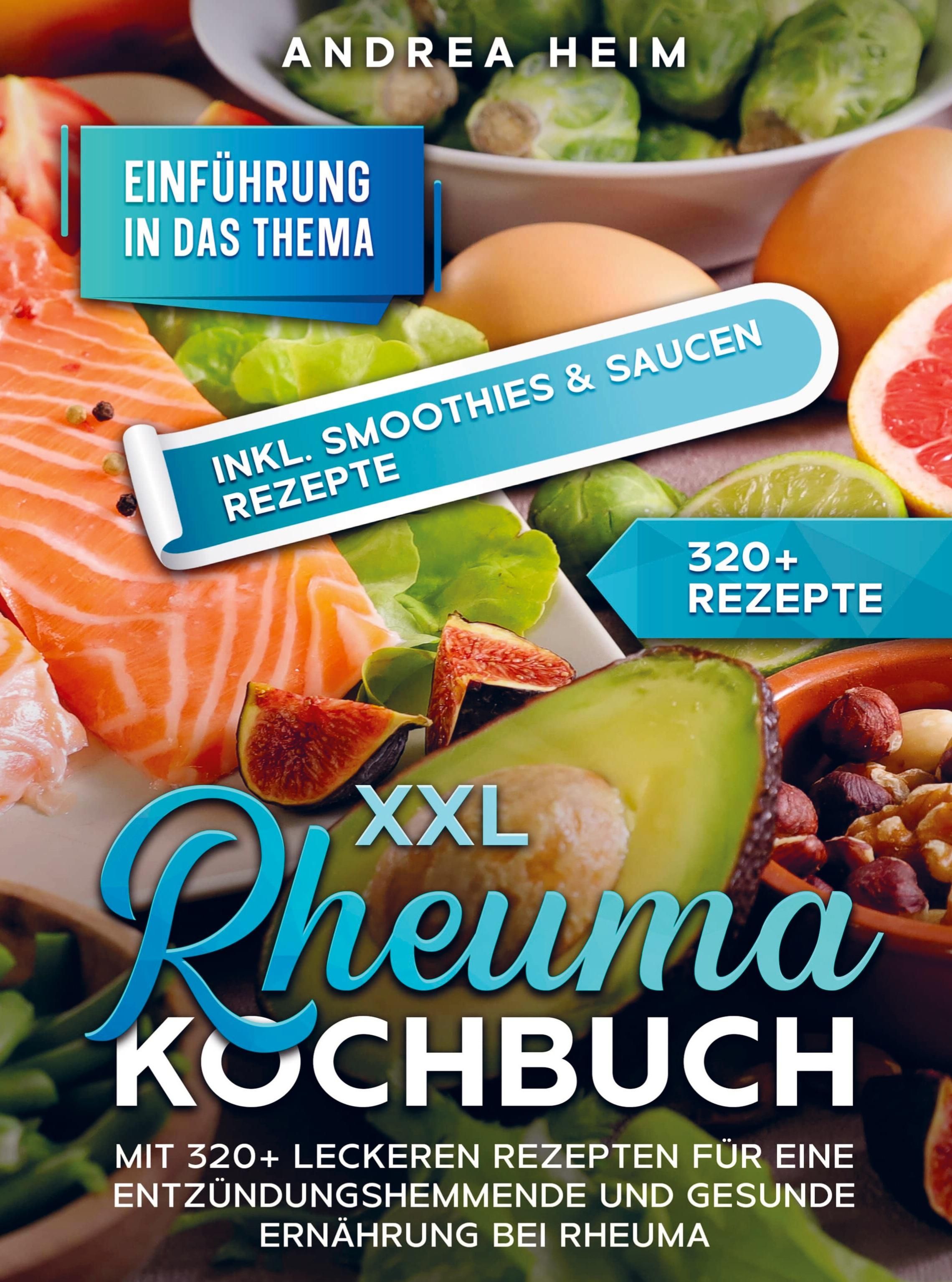 XXL Rheuma Kochbuch Mit 320+ leckeren Rezepten für eine entzündungshemmende und gesunde Ernährung...