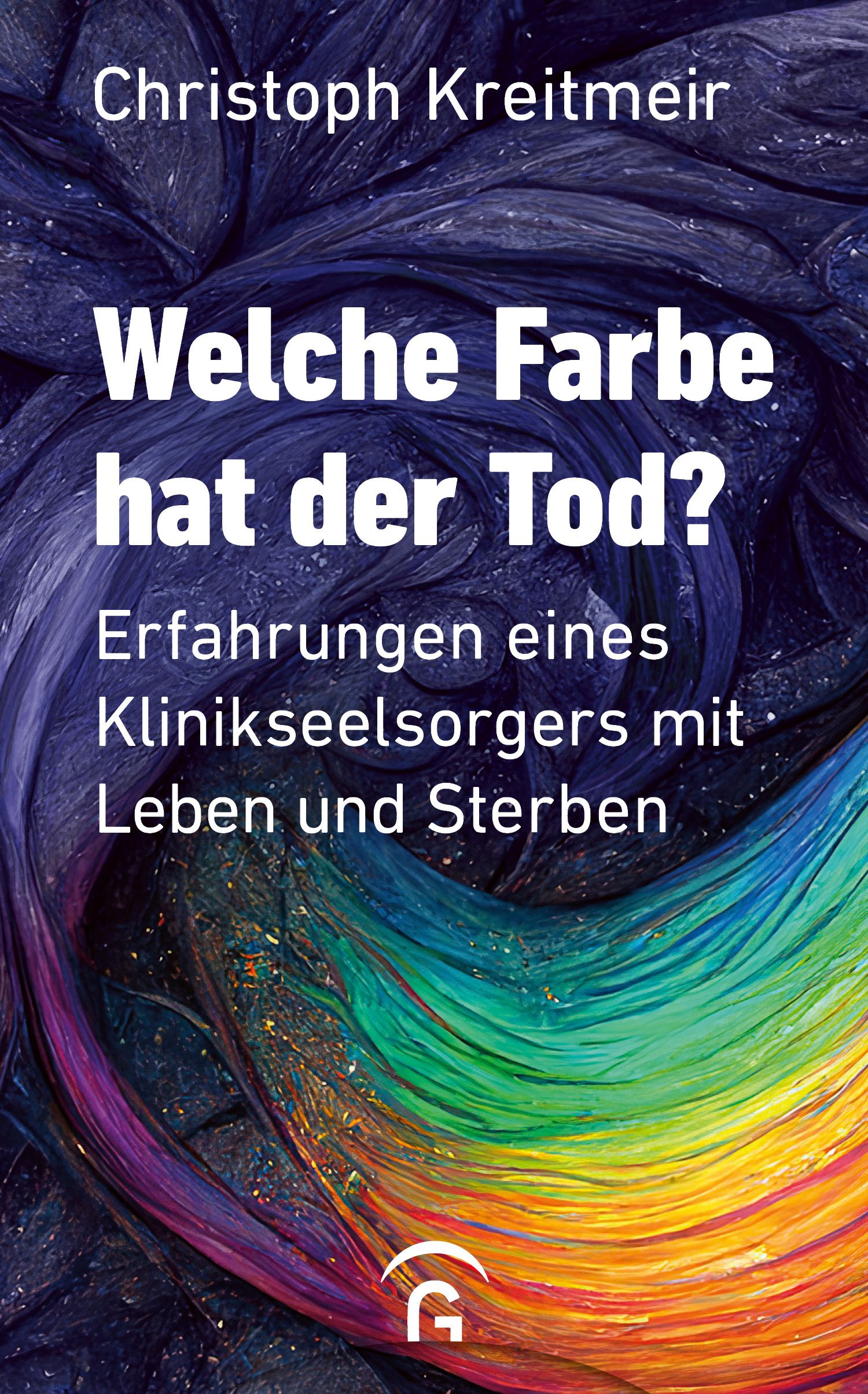 Buchcover: Titel 'Welche Farbe hat der Tod?' von Christoph Kreitmeir. Untertitel: Erfahrungen eines Klinikseelsorgers mit Leben und Sterben. Farbiger Hintergrund.