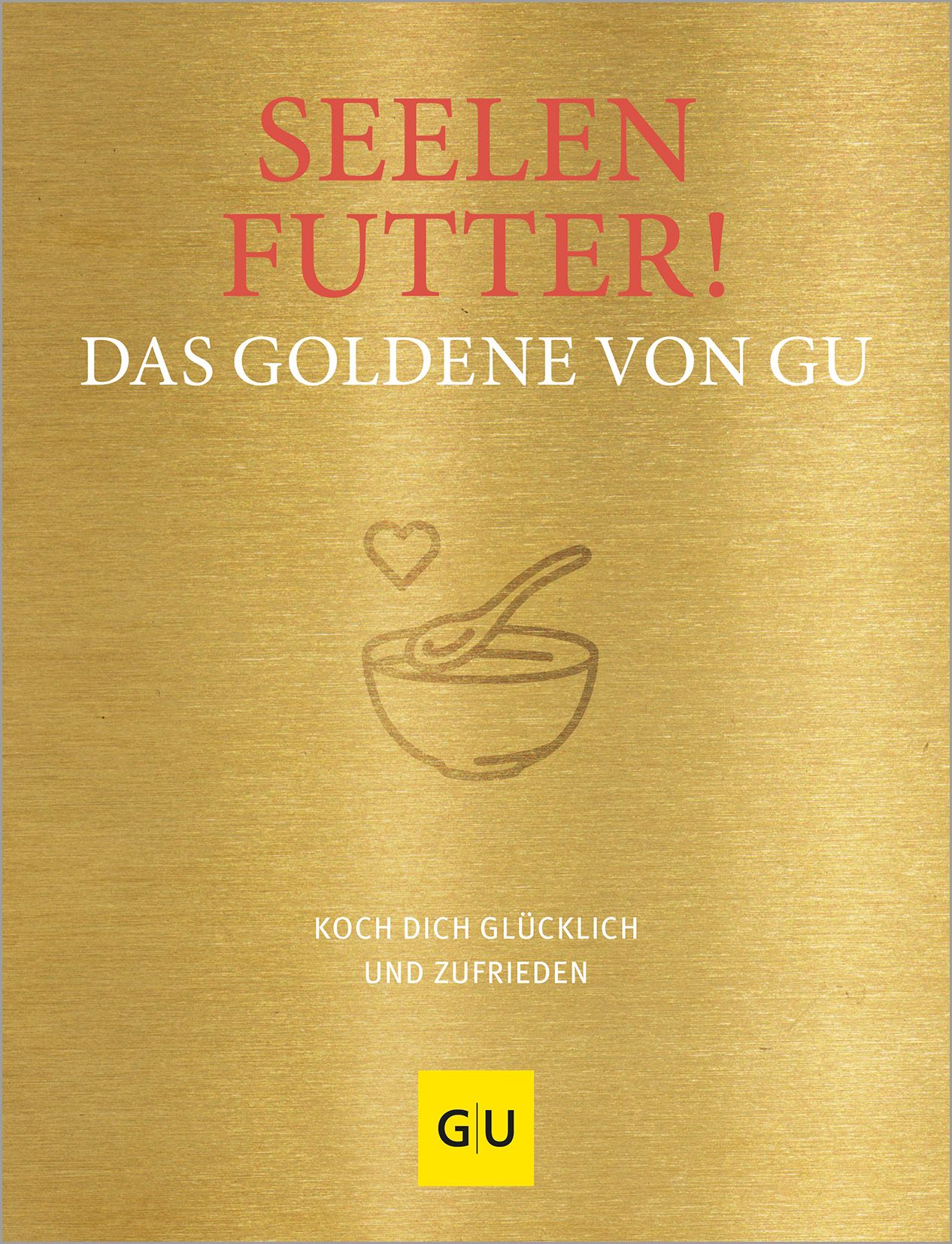 Buchcover mit Titel "Seelenfutter! Das Goldene von GU". Goldfarbener Hintergrund, Illustration einer Schüssel mit Löffel, GU-Logo.