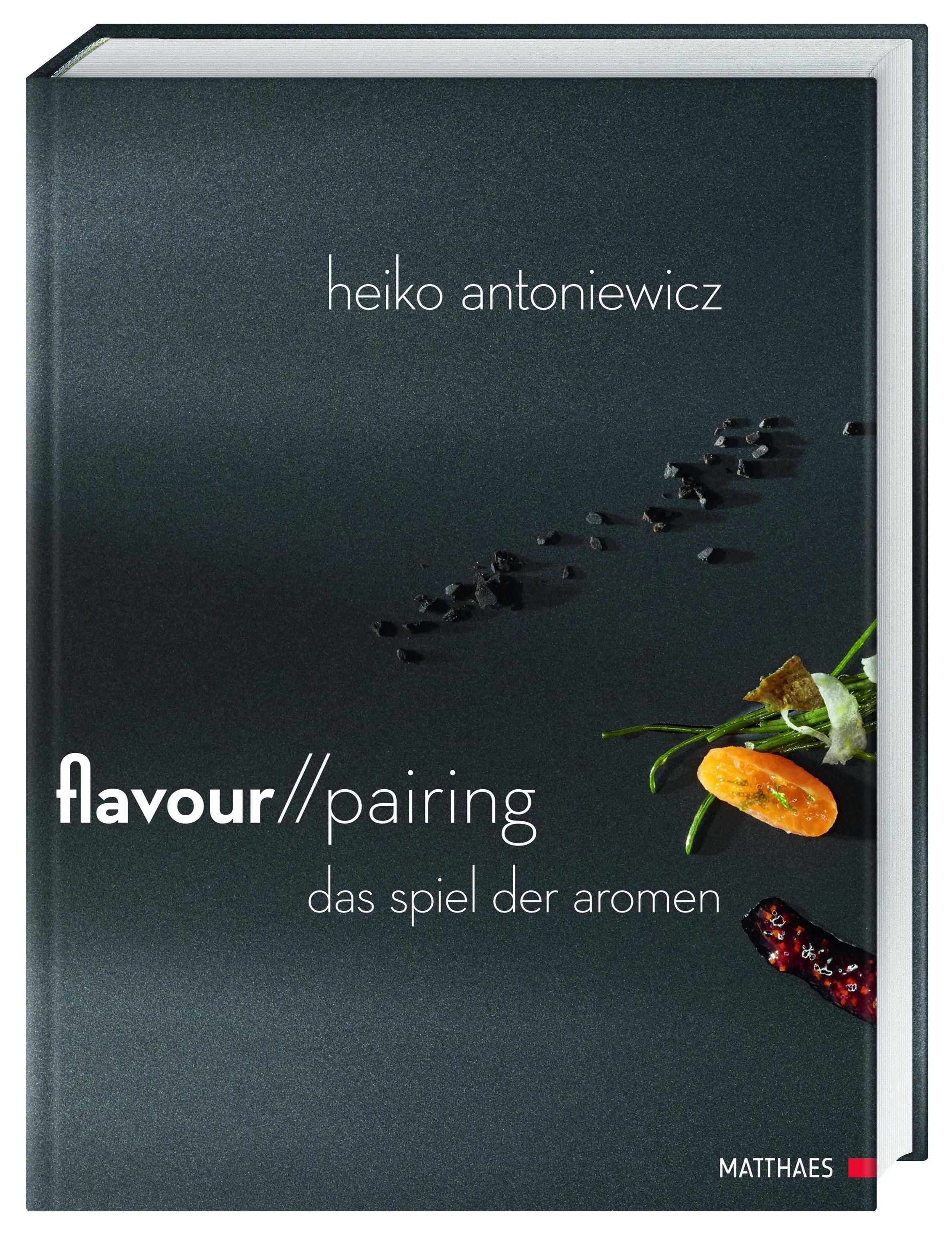 Flavour Pairing Das Spiel der Aromen. In 60 Rezepten Aromen meisterhaft kombinieren für die Spitz...