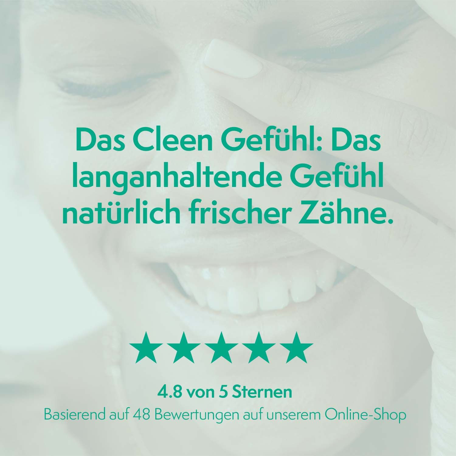 Text: Das Cleen Gefühl: Das langanhaltende Gefühl natürlich frischer Zähne. 4.8 von 5 Sternen.