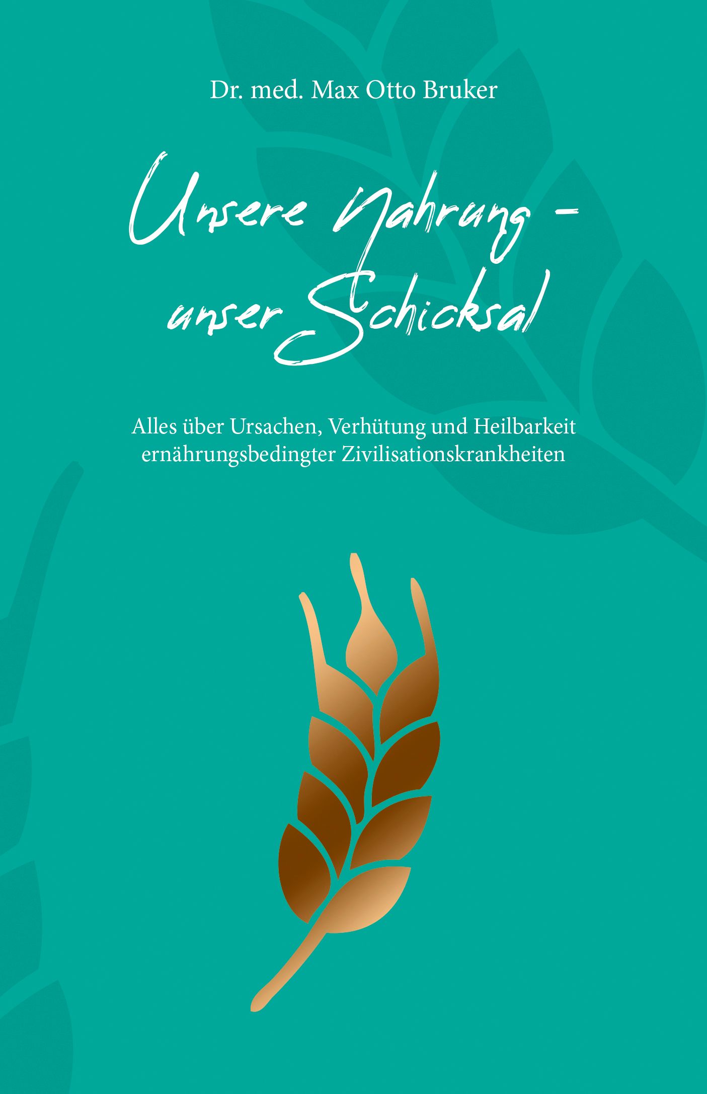 Buchcover mit Titel: Unsere Nahrung - unser Schicksal. Autor: Dr. med. Max Otto Bruker. Goldene Ähre auf türkisem Hintergrund.