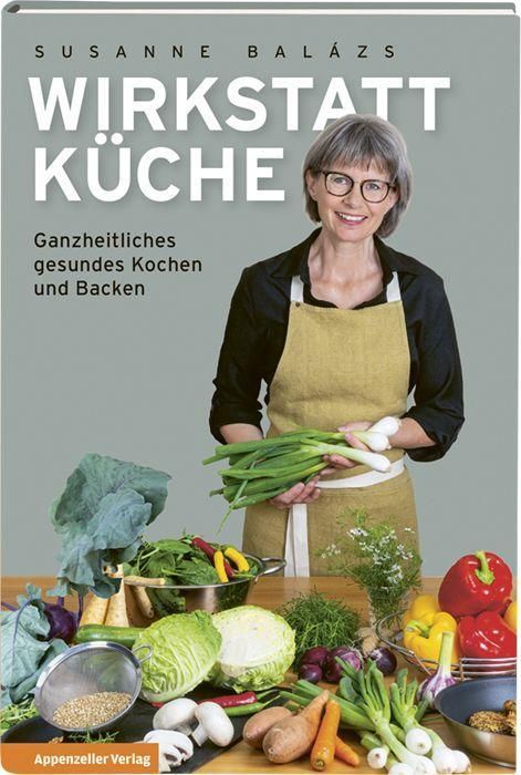 Wirkstatt Küche Ganzheitliches gesundes Kochen und Backen