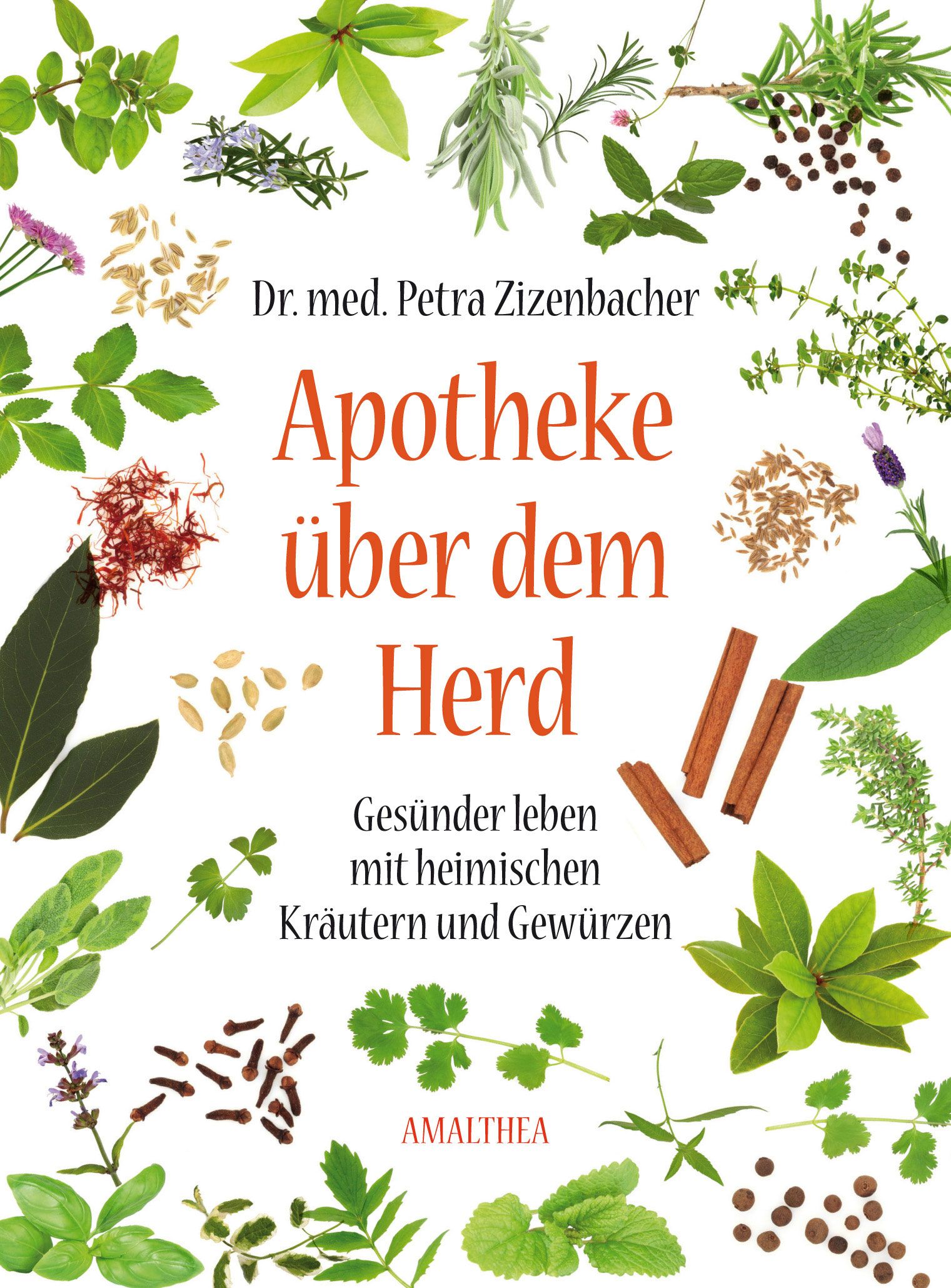 Buchcover mit Kräutern und Gewürzen. Titel: Apotheke über dem Herd. Autorin: Dr. med. Petra Zizenbacher. Verlag: AMALTHEA.