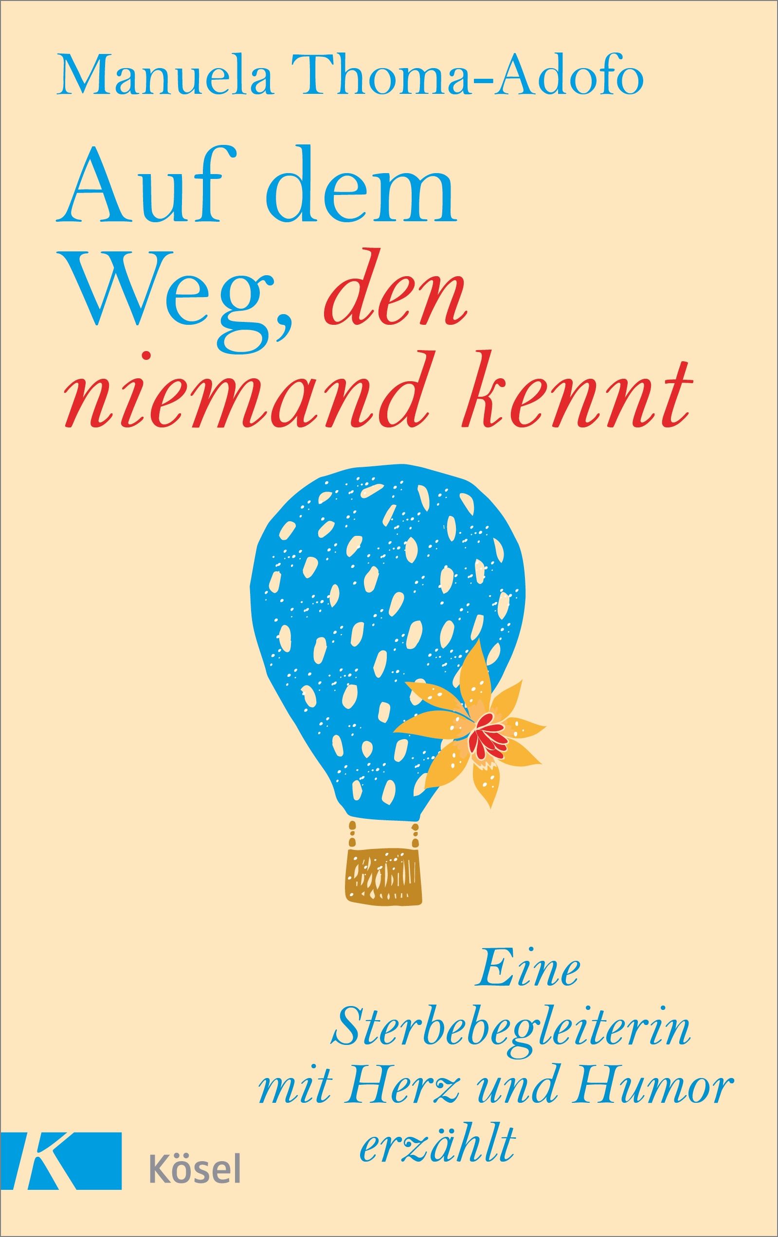 Buchcover mit Titel: Auf dem Weg, den niemand kennt. Autorin: Manuela Thoma-Adofo. Illustration: Heißluftballon mit Blume. Verlag: Kösel.