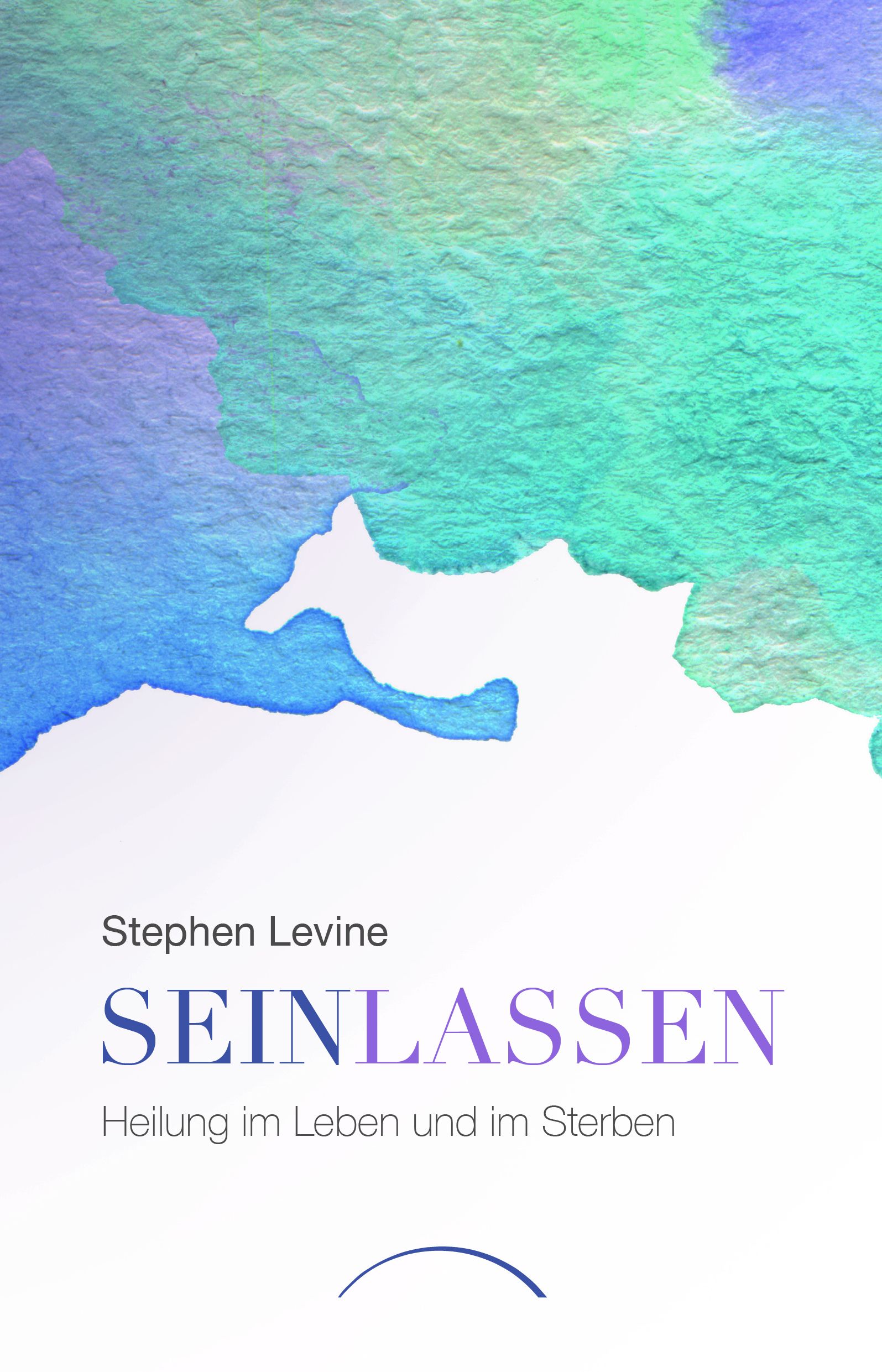 Buchcover mit farbigem Aquarellhintergrund. Titel: SEINLASSEN. Autor: Stephen Levine. Untertitel: Heilung im Leben und im Sterben.