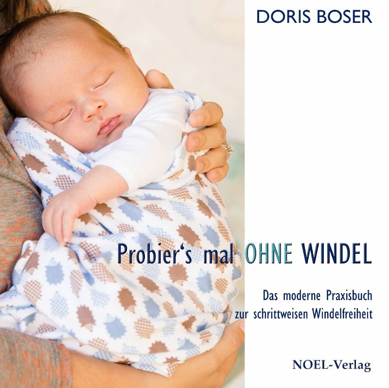 Buchcover mit Baby im Arm. Titel: Probier's mal OHNE WINDEL. Autorin: Doris Boser. Verlag: NOEL-Verlag. Text: Praxisbuch zur Windelfreiheit.
