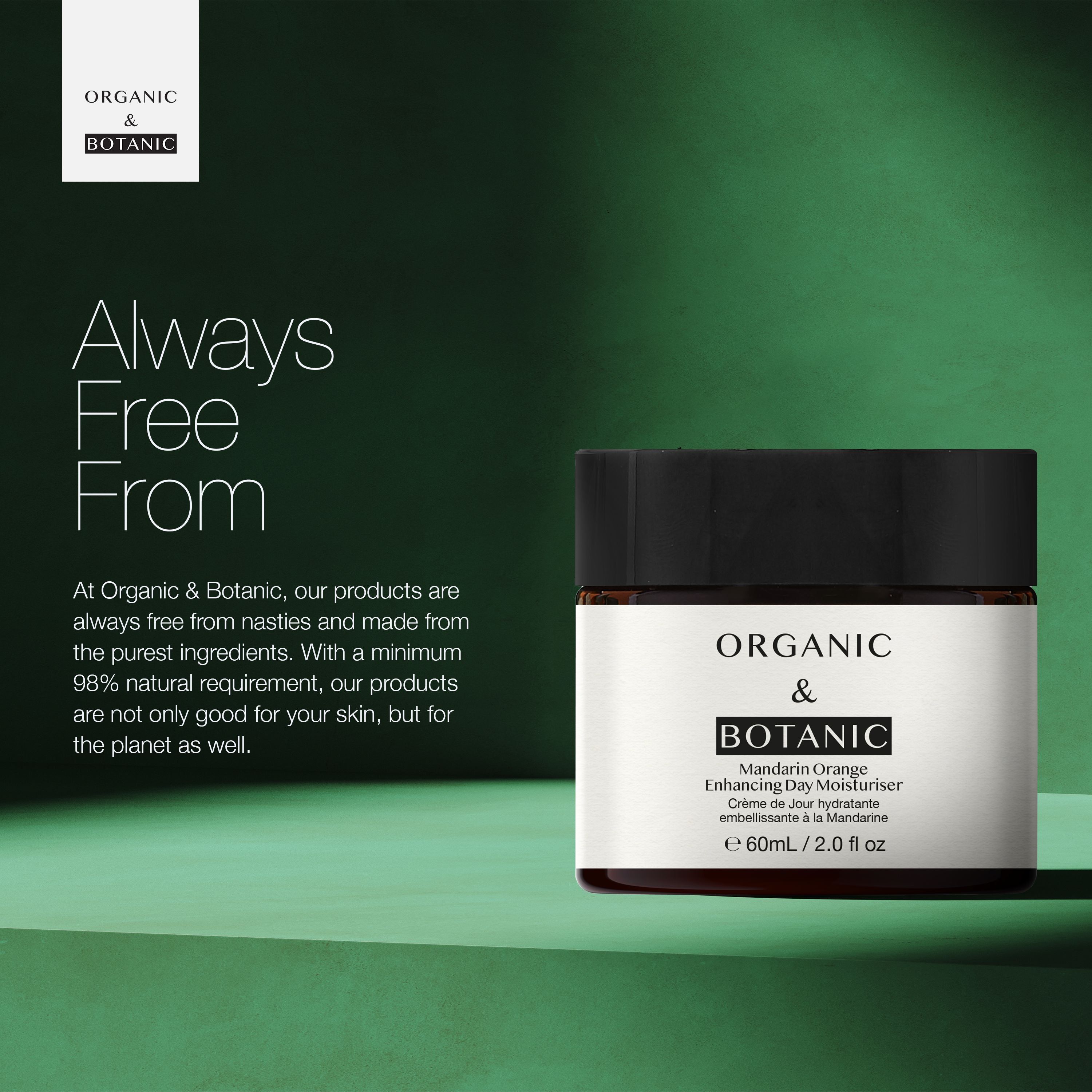 Produkt auf grünem Hintergrund. Aufschrift: ORGANIC & BOTANIC, Mandarin Orange Enhancing Day Moisturiser. Text: Always Free From.