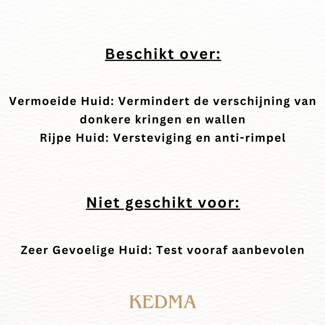 Tekst op crème achtergrond: Beschikt over: Vermoeide Huid, Rijpe Huid. Niet geschikt voor: Zeer Gevoelige Huid. Merk: Kedma.