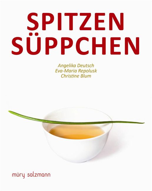 Buchcover mit rotem Titel "SPITZEN SÜPPCHEN". Autoren: Angelika Deutsch, Eva-Maria Repolusk, Christine Blum. Darunter eine Suppenschüssel mit Schnittlauch.
