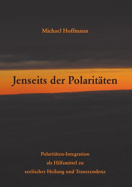 Buchcover mit Titel "Jenseits der Polaritäten" von Michael Hoffmann. Untertitel: Polaritäten-Integration als Hilfsmittel zu seelischer Heilung.