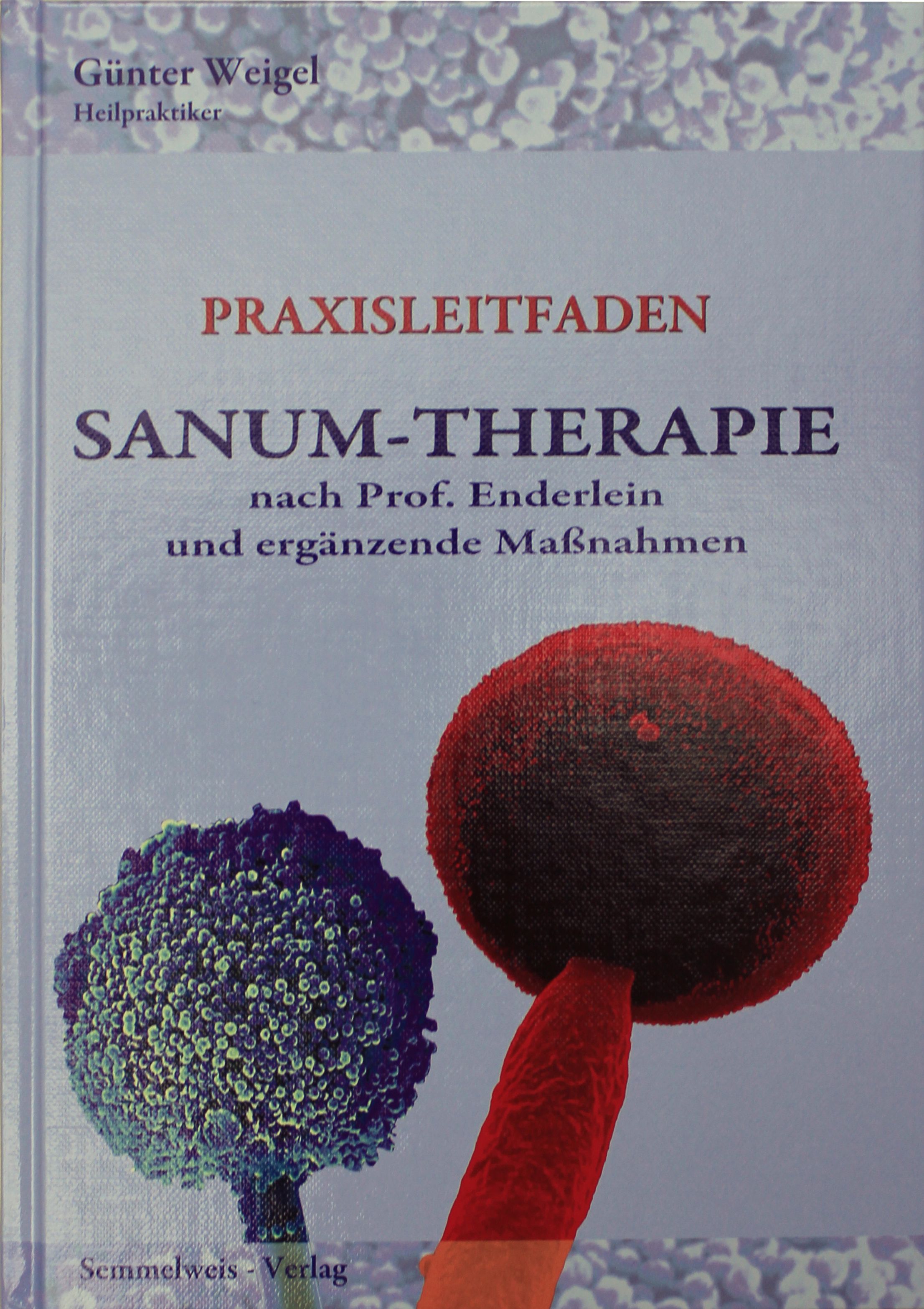 Buchcover mit Titel: Praxisleitfaden Sanum-Therapie nach Prof. Enderlein. Autor: Günter Weigel. Verlag: Semmelweis. Illustrationen von Mikroorganismen.