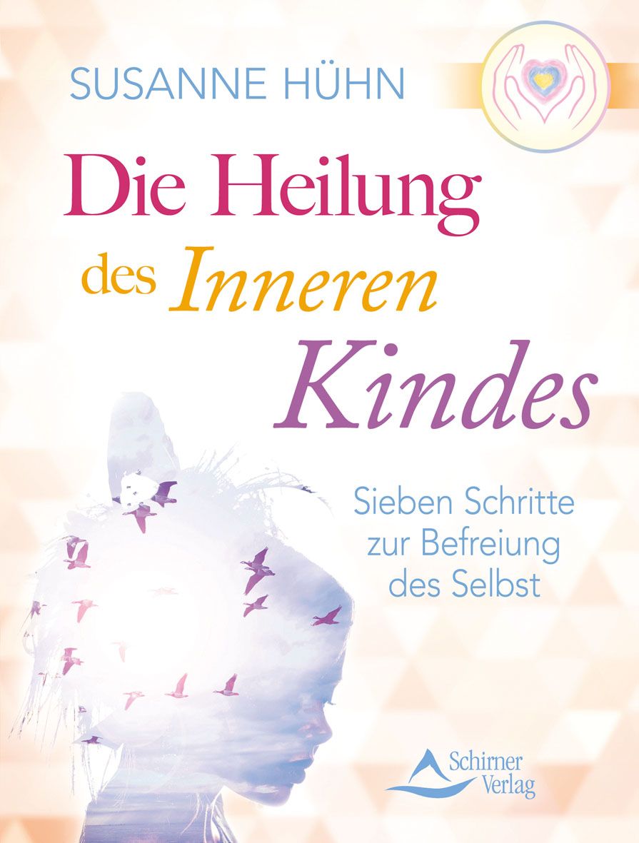 Buchcover mit Titel: Die Heilung des inneren Kindes. Autorin: Susanne Hühn. Untertitel: Sieben Schritte zur Befreiung des Selbst. Verlag: Schimer Verlag.