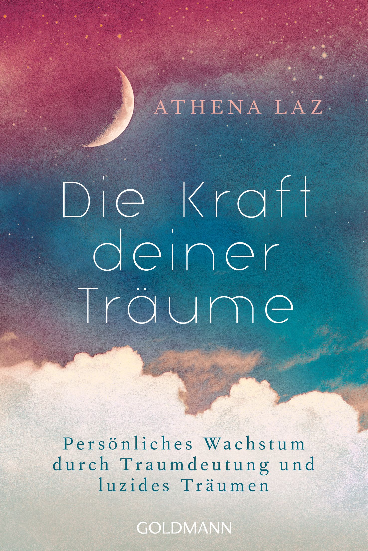 Buchcover: "Die Kraft deiner Träume". Autorin: Athena Laz. Titel in weißer Schrift vor einem Hintergrund aus Himmel und Mond.