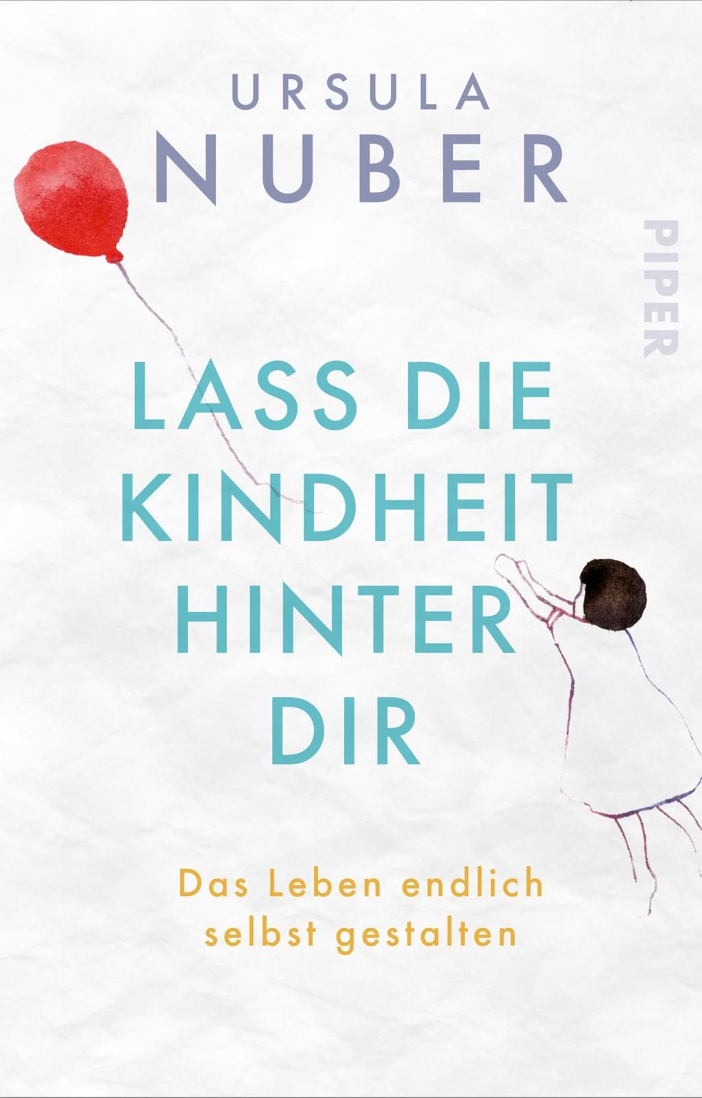 Buchcover mit Titel "Lass die Kindheit hinter Dir". Autorin Ursula Nuber. Kind mit Ballon. Verlag Piper.