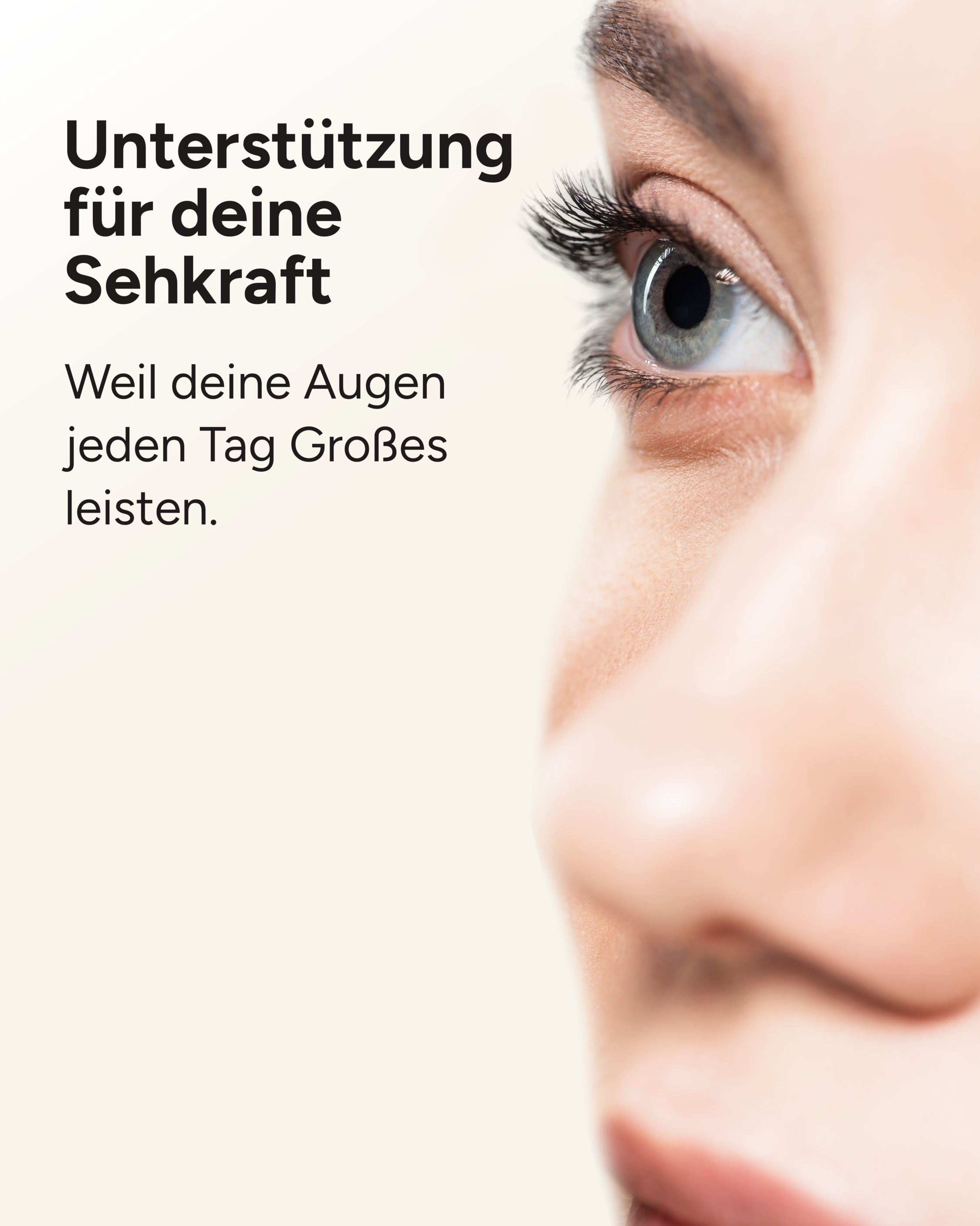Nahaufnahme eines Auges. Text: Unterstützung für deine Sehkraft. Weil deine Augen jeden Tag Großes leisten.