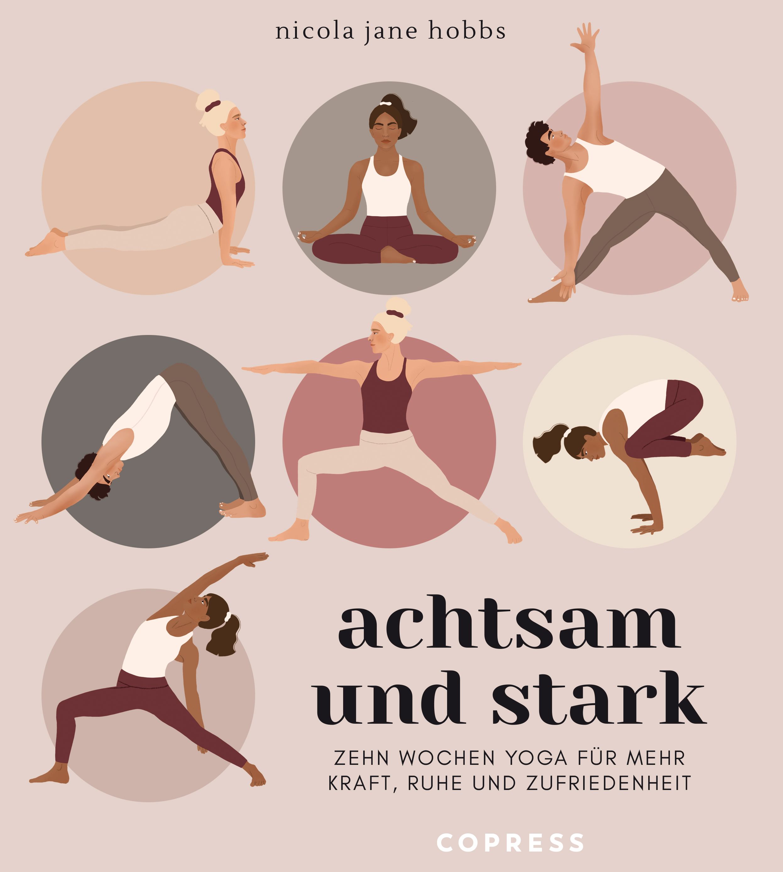 Achtsam und stark. Zehn Wochen Yoga für mehr Kraft, Ruhe und Zufriedenheit.