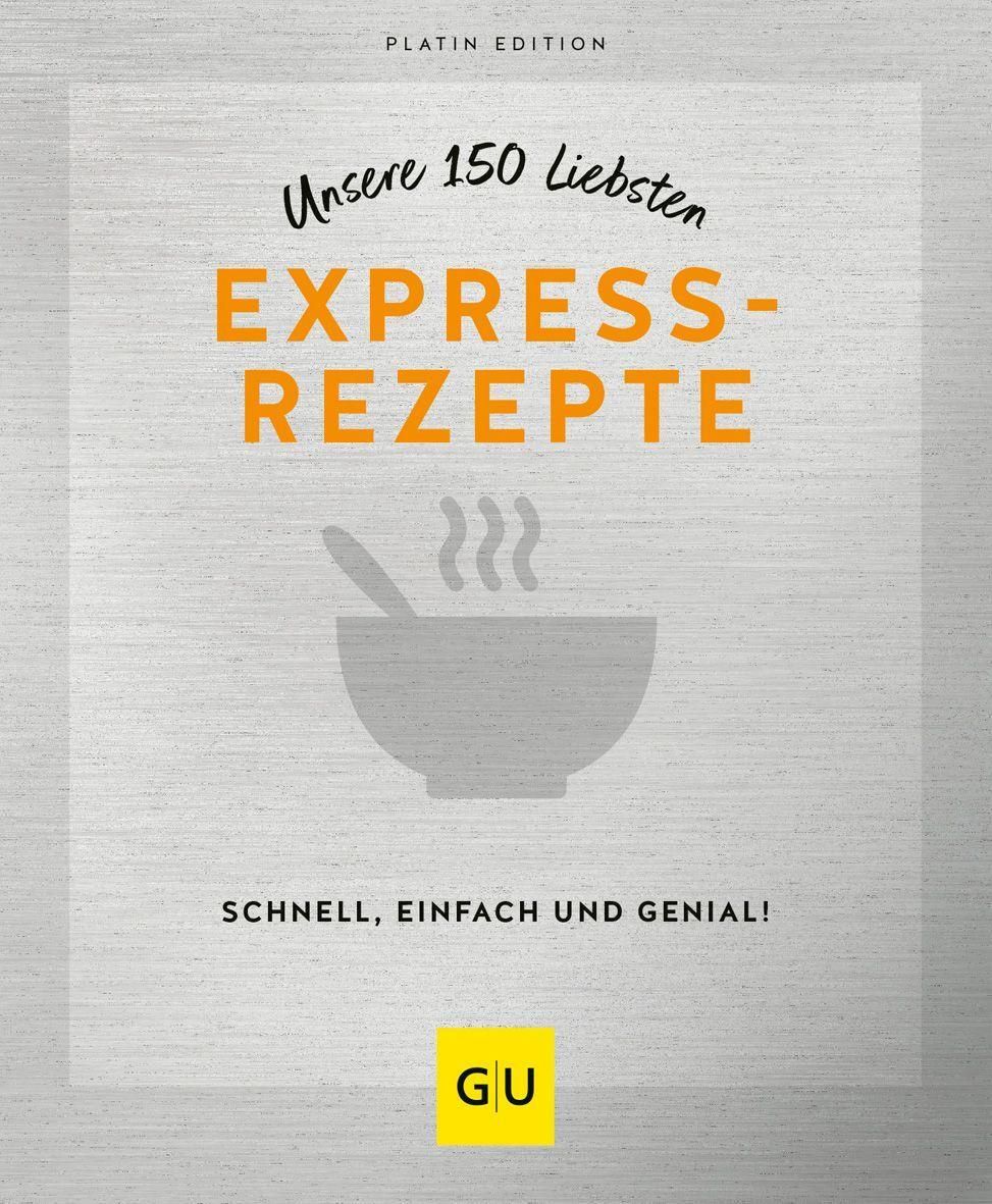 Unsere 150 liebsten Expressrezepte Schnell, einfach und genial! - Platin Edition, GU Küchenratgeb...