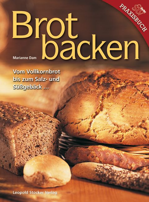 Buchcover "Brotbacken". Titel in Großbuchstaben. Autorin: Marianne Dam. Untertitel: Vom Vollkornbrot bis zum Salz- und Süßgebäck. Leopold Stocker Verlag.