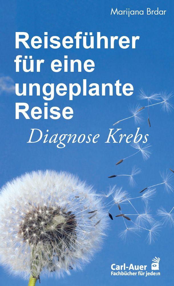 Buchcover mit blauem Hintergrund und Pusteblume. Titel: Reiseführer für eine ungeplante Reise. Autor: Marijana Brdar. Diagnose Krebs.