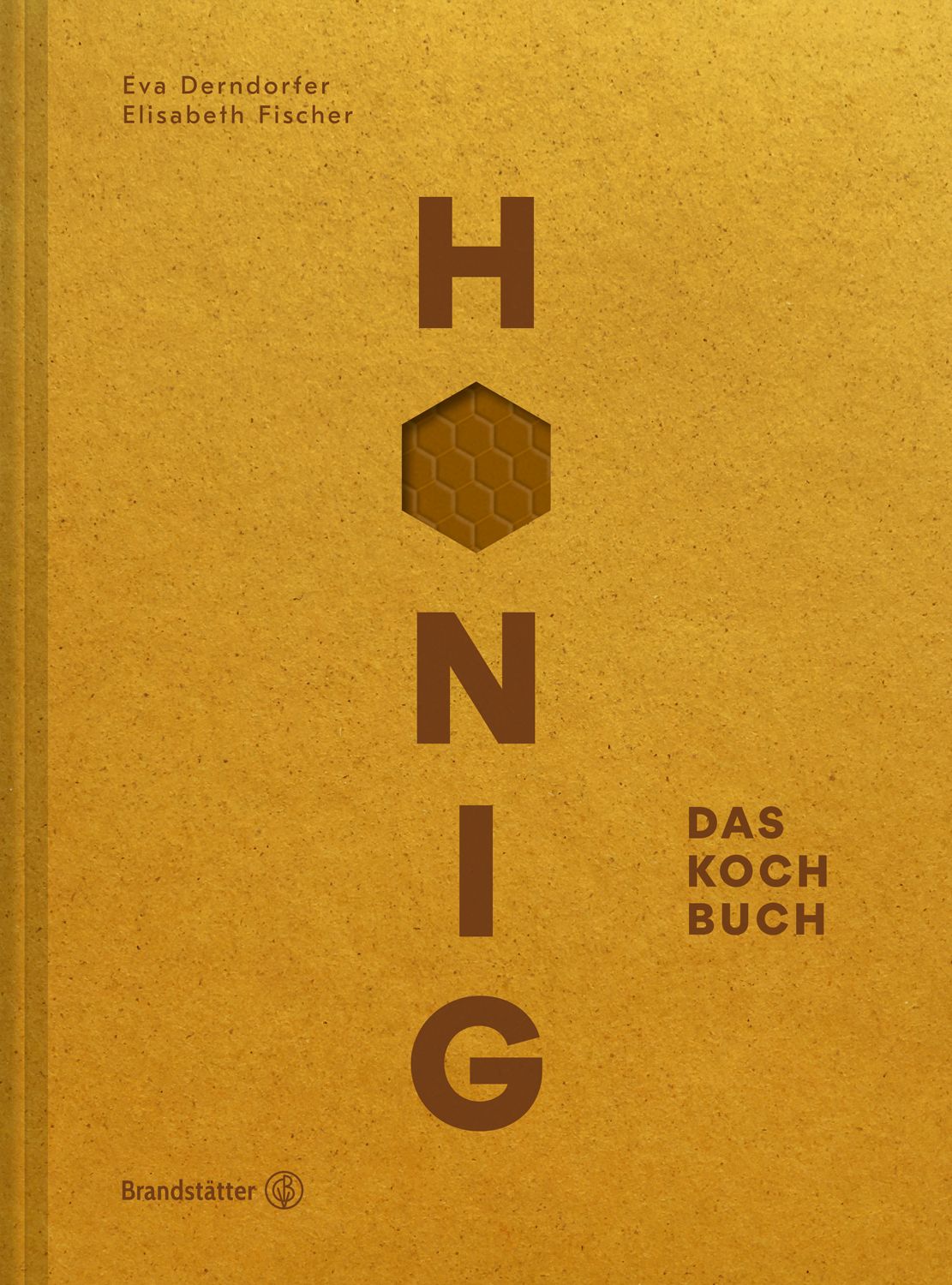 Buchcover mit Titel HONIG. Braune Schrift auf ockerfarbenem Hintergrund. Autoren: Eva Derndorfer, Elisabeth Fischer. Verlag: Brandstätter.