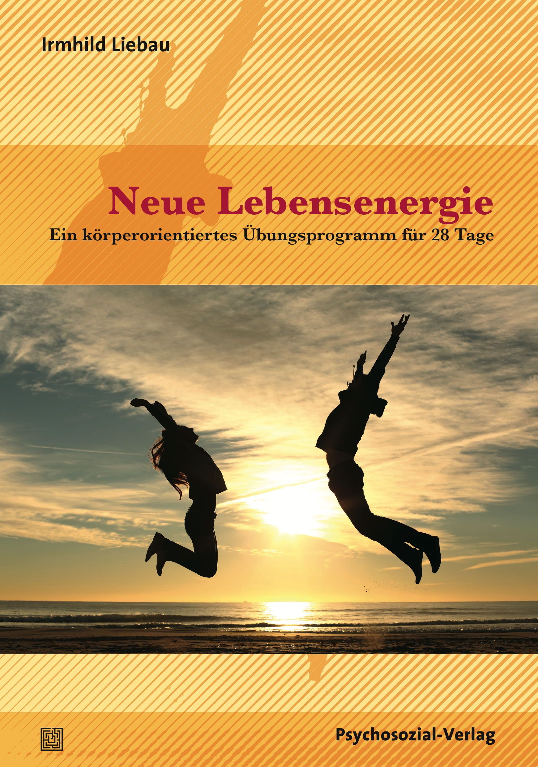 Buchcover mit Titel "Neue Lebensenergie". Zwei Personen springen vor Sonnenuntergang. Autor: Irmhild Liebau. Verlag: Psychosozial-Verlag.
