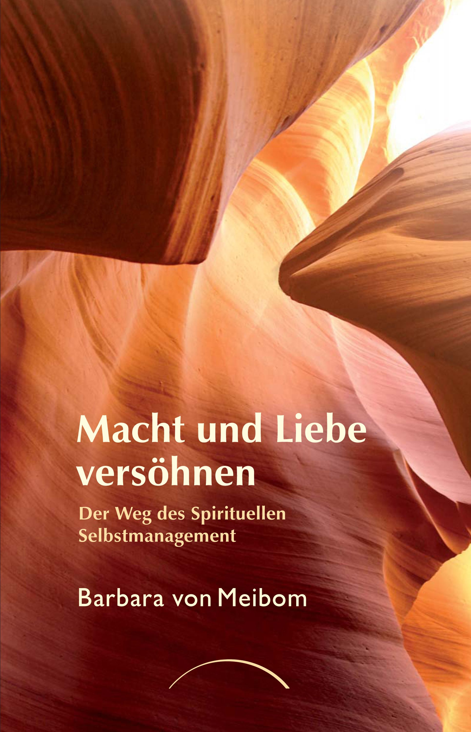 Buchcover mit Titel "Macht und Liebe versöhnen". Autorin: Barbara von Meibom. Hintergrund: Felsformationen in warmen Farben.
