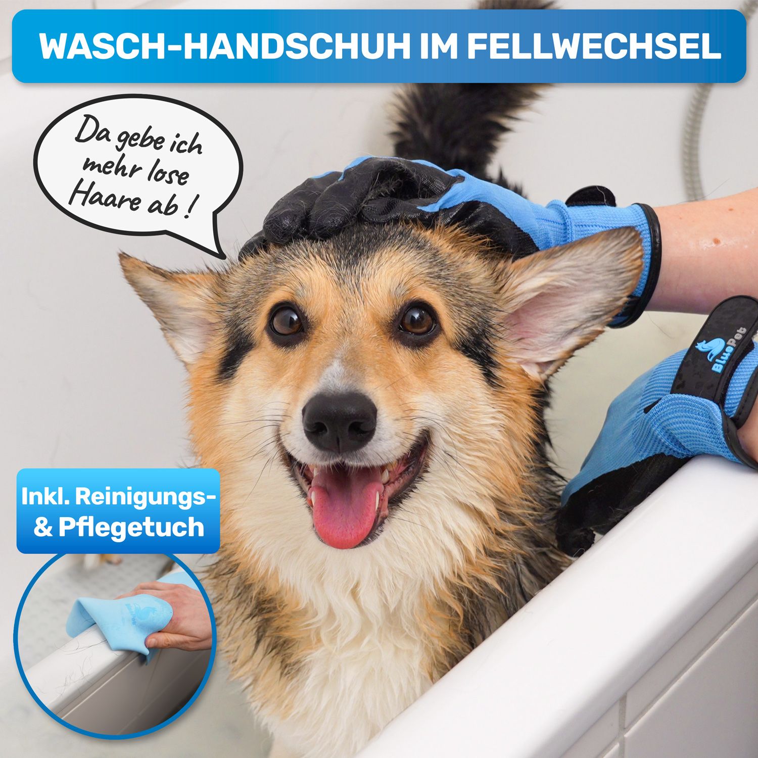 Hund in Badewanne, wird mit blauem Waschhandschuh gewaschen. Text: Waschhandschuh im Fellwechsel. Inkl. Reinigungs- & Pflegetuch. Sprechblase: „Da gebe ich mehr lose Haare ab!“