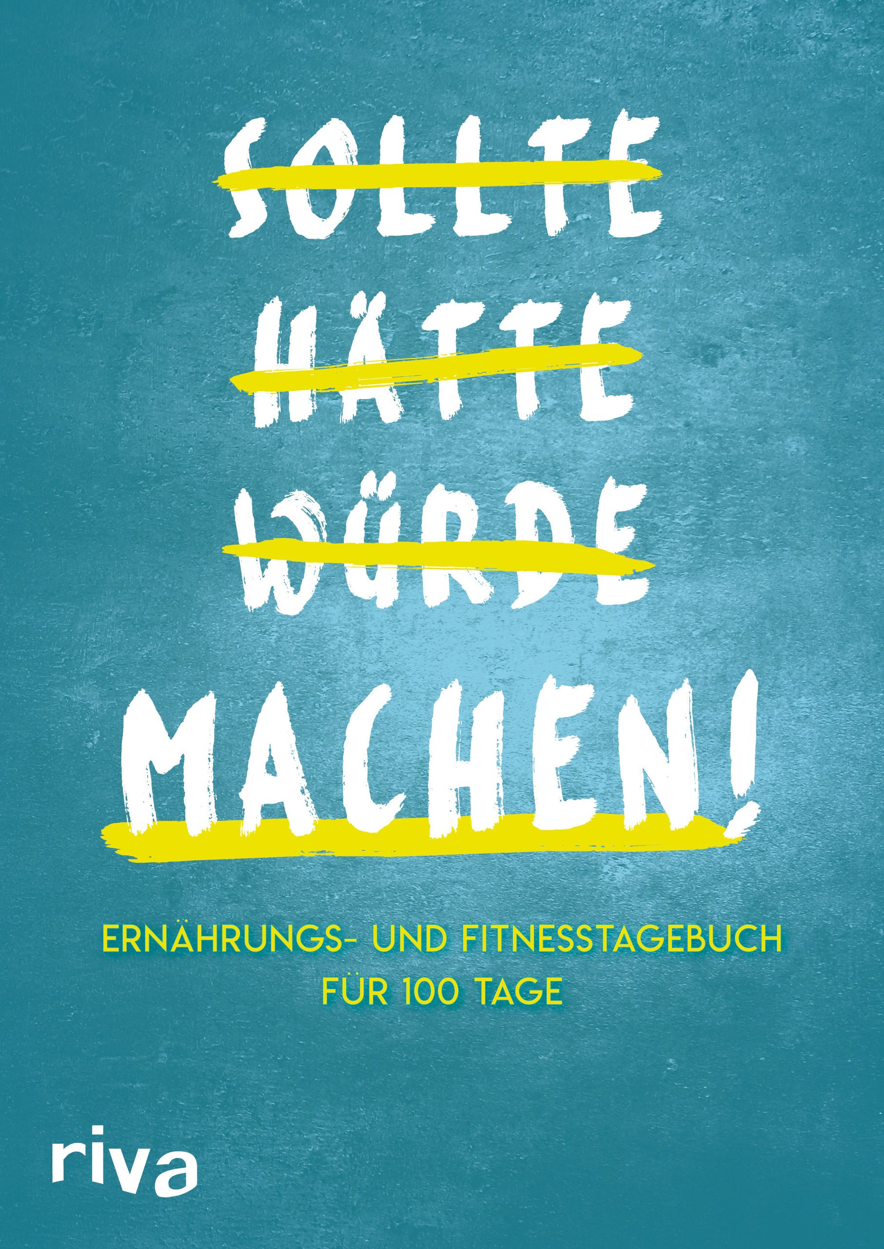 Buchcover mit blauem Hintergrund und weißer Schrift. Titel: Sollte Hätte Würde Machen! Untertitel: Ernährungs- und Fitnesstagebuch für 100 Tage. Riva-Logo.