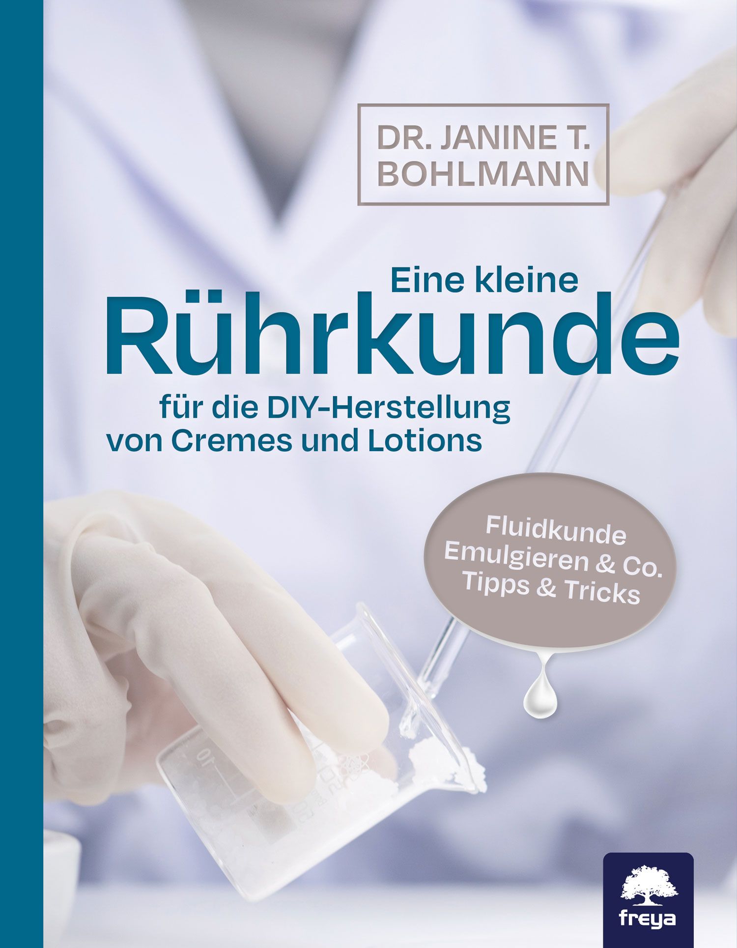Buchcover mit Titel "Eine kleine Rührkunde". Autorin: Dr. Janine T. Bohlmann. Untertitel: für die DIY-Herstellung von Cremes und Lotions. Freya Verlag.