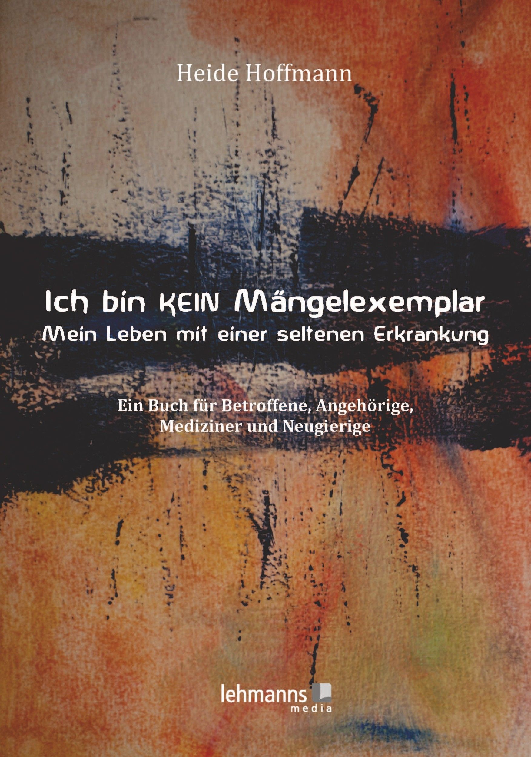 Ich bin K E I N Mängelexemplar – mein Leben mit einer seltenen Erkrankung