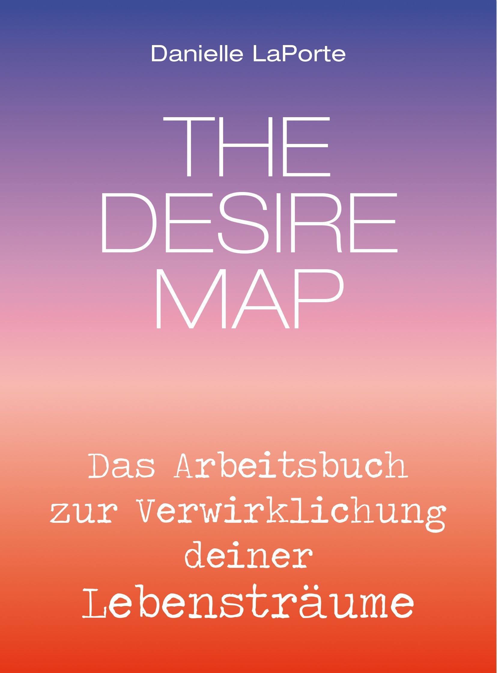 Buchcover mit Titel "THE DESIRE MAP" und Untertitel. Autorin: Danielle LaPorte. Farbverlauf von Orange nach Lila.