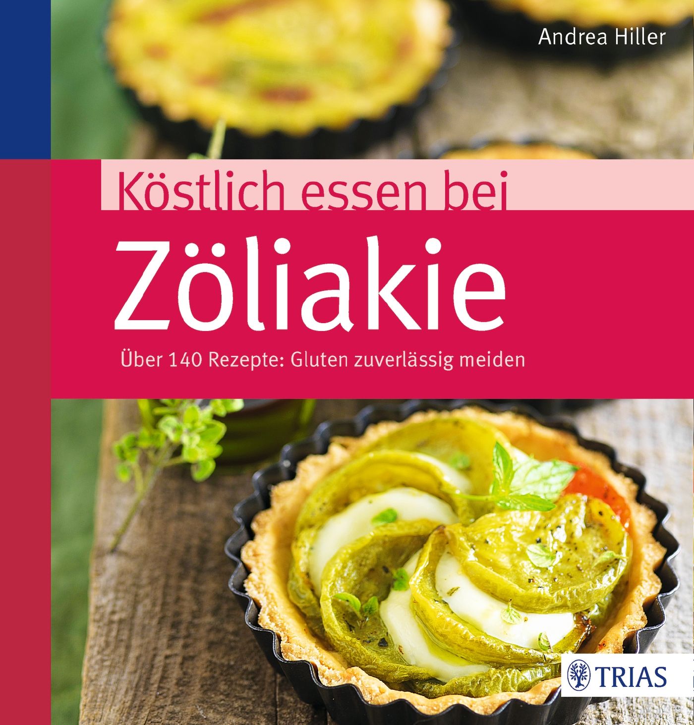 Buchcover mit Titel „Köstlich essen bei Zöliakie“. Über 140 Rezepte. Glutenfrei. Gezeigt werden Tartes mit Gemüse. TRIAS-Logo.