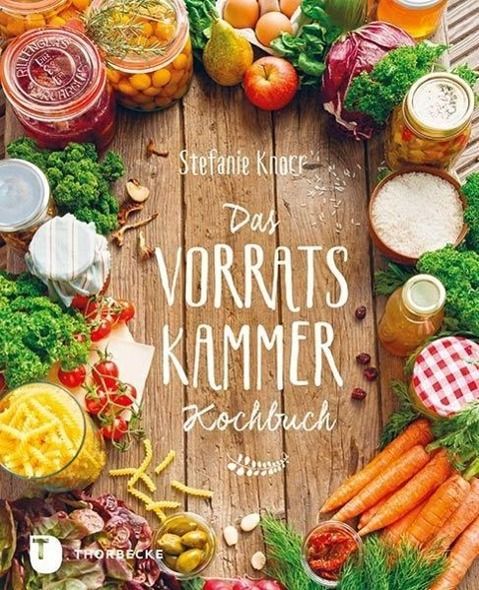 Das Vorratskammer-Kochbuch Köstliche und gesunde Rezepte für jeden Tag