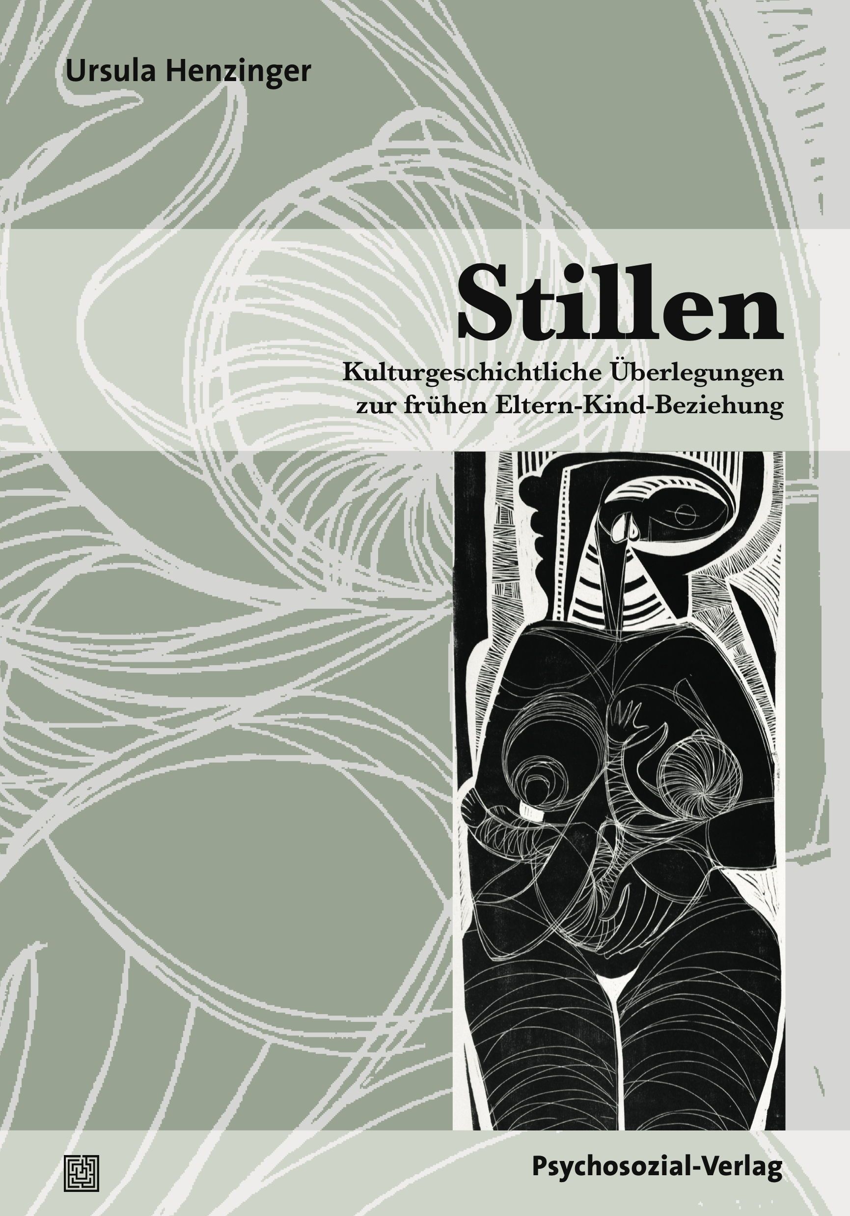 Buchcover mit Titel "Stillen". Illustration einer Mutter, die ihr Kind stillt. Autorin: Ursula Henzinger. Verlag: Psychosozial-Verlag.