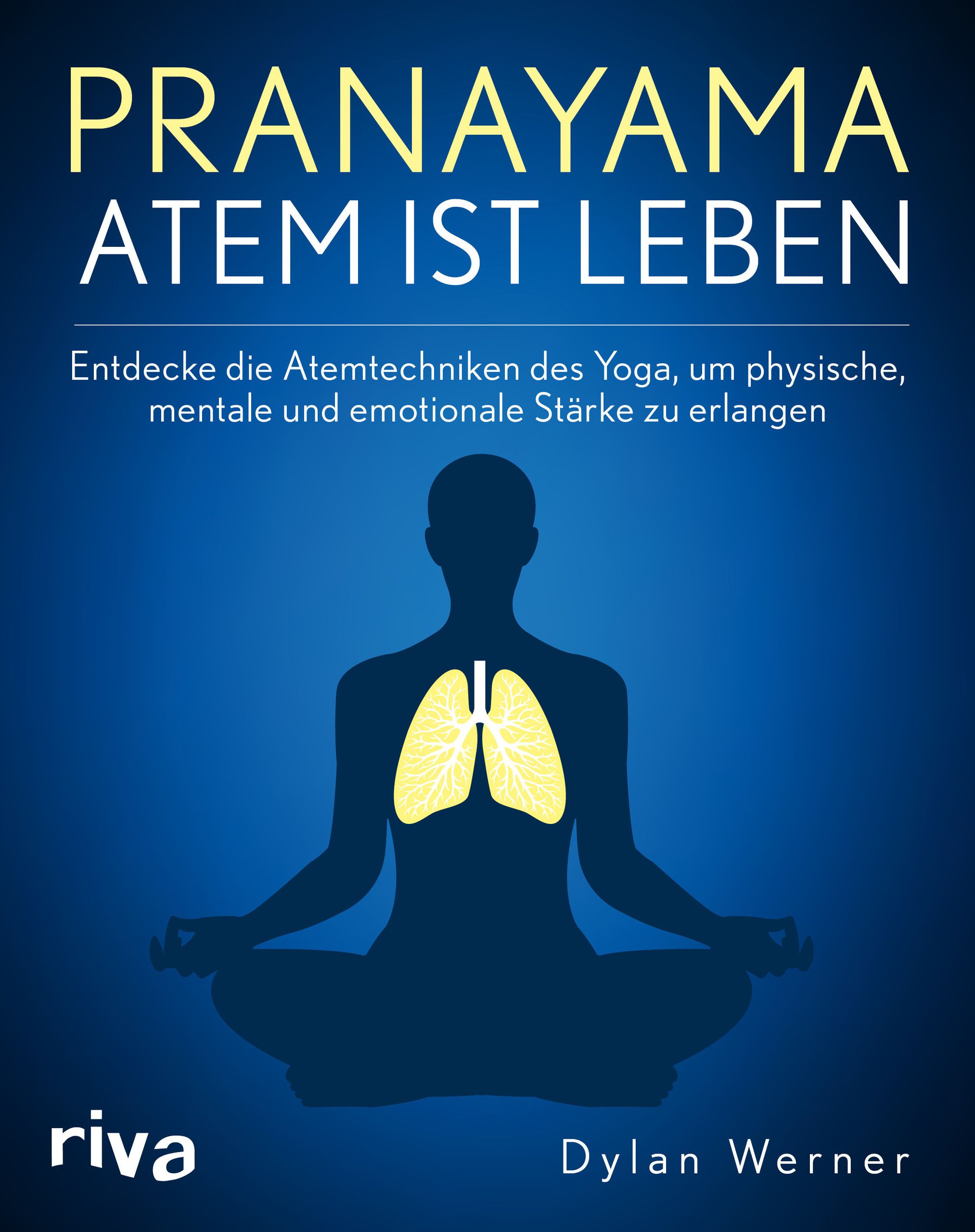 Buchcover: „Pranayama – Atmen ist Leben“. Titel und Autor Dylan Werner. Abbildung einer Person im Lotussitz mit Lungen-Illustration.
