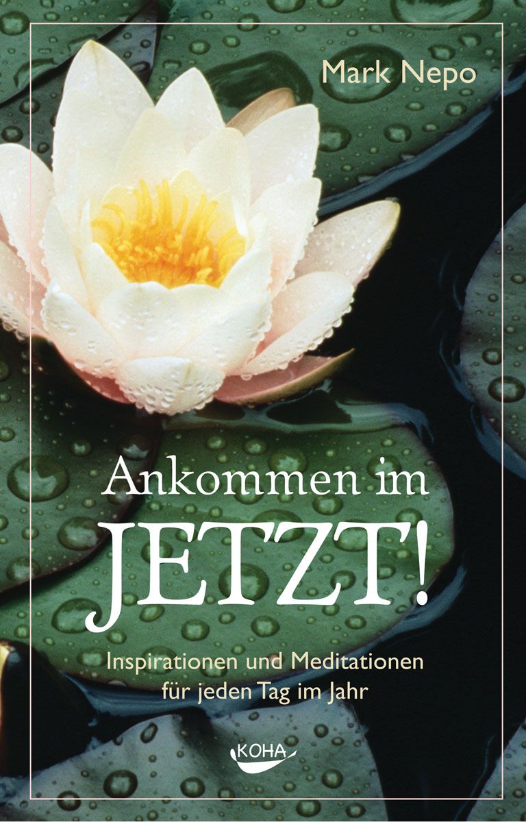 Buchcover mit weißer Lotusblüte und Titel 'Ankommen im JETZT!'. Autor: Mark Nepo. Verlag: KOHA. Untertitel: Inspirationen und Meditationen.