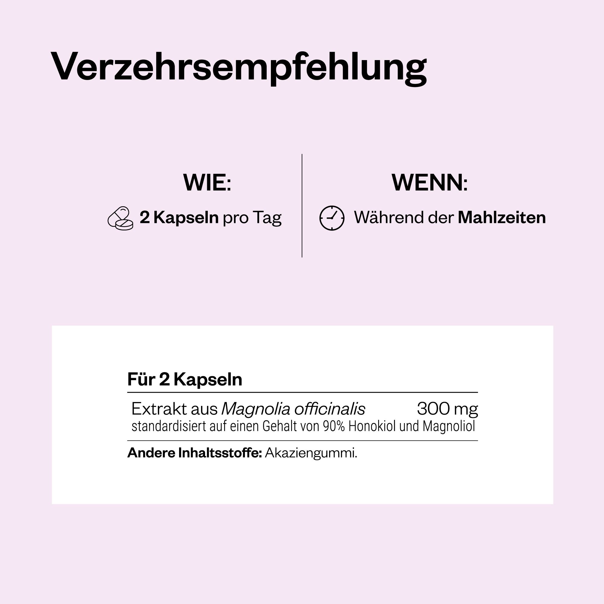Text: 2 Kapseln pro Tag, während der Mahlzeiten. Inhaltsstoffe: Extrakt aus Magnolia officinalis, Akaziengummi.
