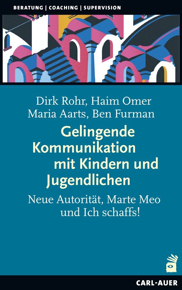 Buchcover mit Titel: Gelingende Kommunikation mit Kindern und Jugendlichen. Autoren: Dirk Rohr, Haim Omer, Maria Aarts, Ben Furman. Verlag: Carl-Auer.