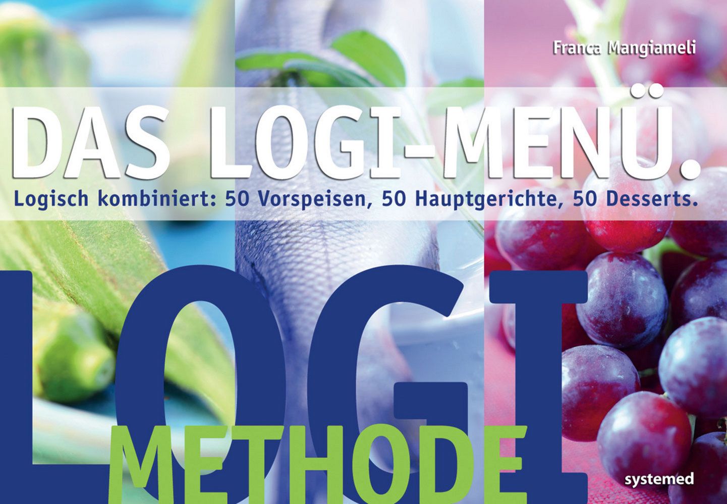 Buchcover mit Titel "DAS LOGI-MENU". Autorin: Franca Mangiameli. Untertitel: 50 Vorspeisen, 50 Hauptgerichte, 50 Desserts. Logo: LOGI-Methode.