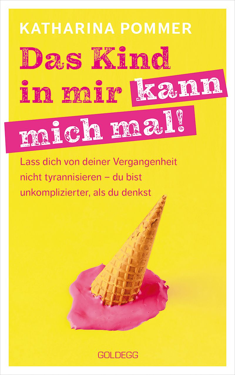 Buchcover mit gelbem Hintergrund. Titel: Das Kind in mir kann mich mal! Autorin: Katharina Pommer. Ein umgestürzter Eiswaffel.