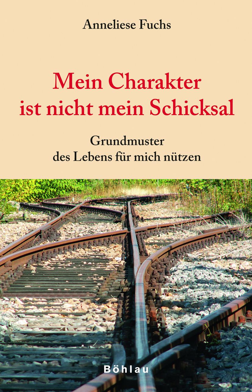 Buchcover mit Titel: Mein Charakter ist nicht mein Schicksal. Autorin: Anneliese Fuchs. Verlag: Böhlau. Hintergrund: Gleise, die sich verzweigen.