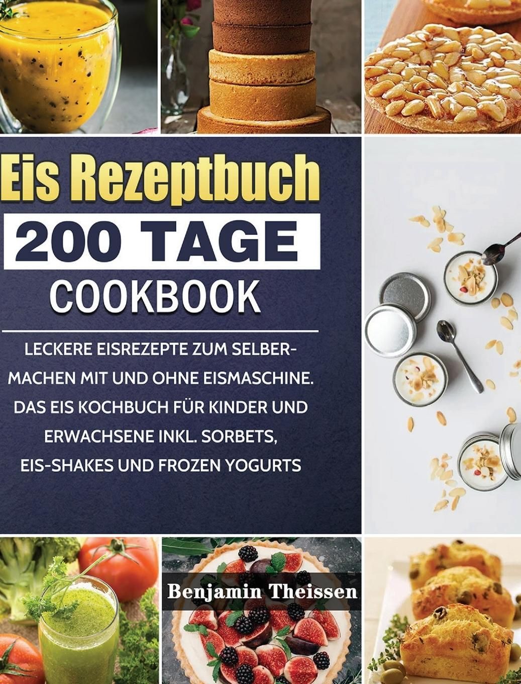 Eis Rezeptbuch 200 Tage leckere Eisrezepte zum Selbermachen mit und ohne Eismaschine. Das Eis Koc...