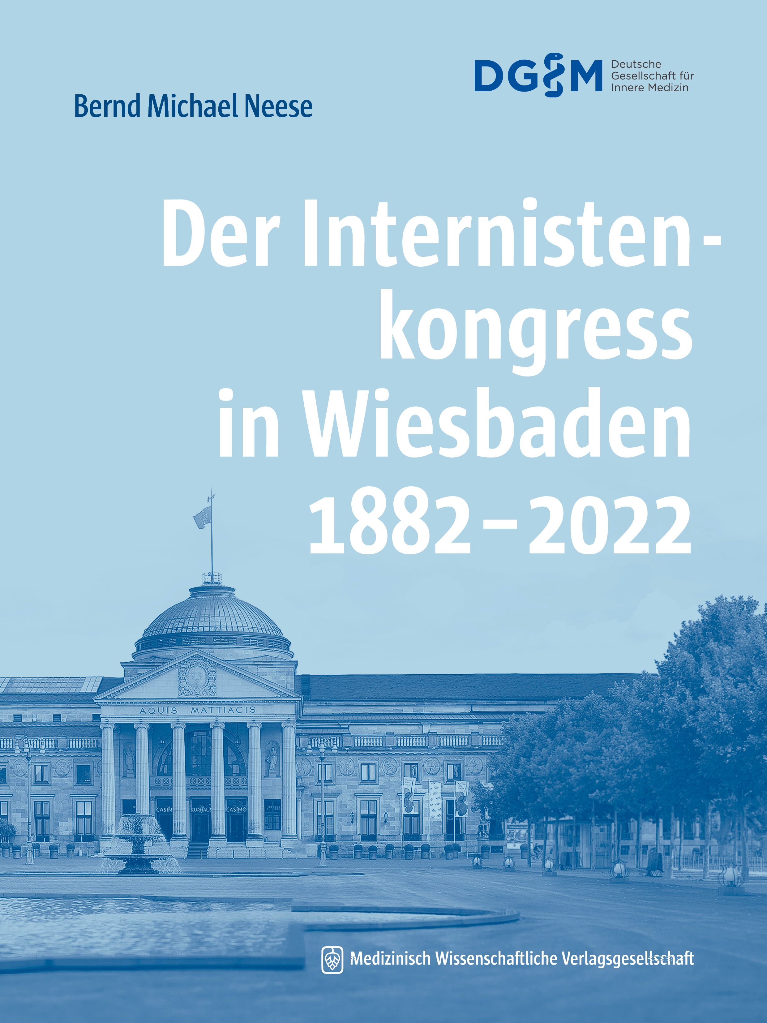 Buchcover: "Der Internistenkongress in Wiesbaden 1882-2022". Titel in Weiß auf blauem Hintergrund. Gebäude im Hintergrund.