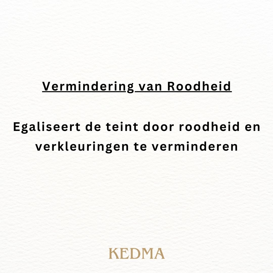 Tekst: Vermindering van Roodheid. Egaliseert de teint door roodheid en verkleuringen te verminderen. Merk: Kedma.