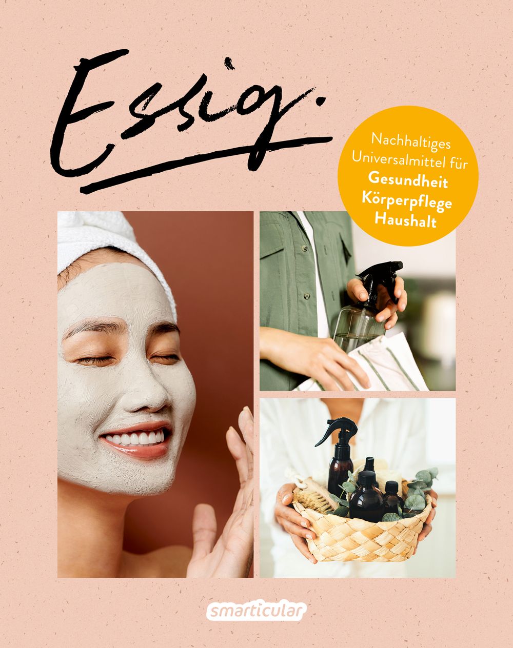 Essig-Produktabbildung mit Text. Gelbes Etikett: Nachhaltiges Universalmittel für Gesundheit, Körperpflege, Haushalt. Frau mit Gesichtsmaske.